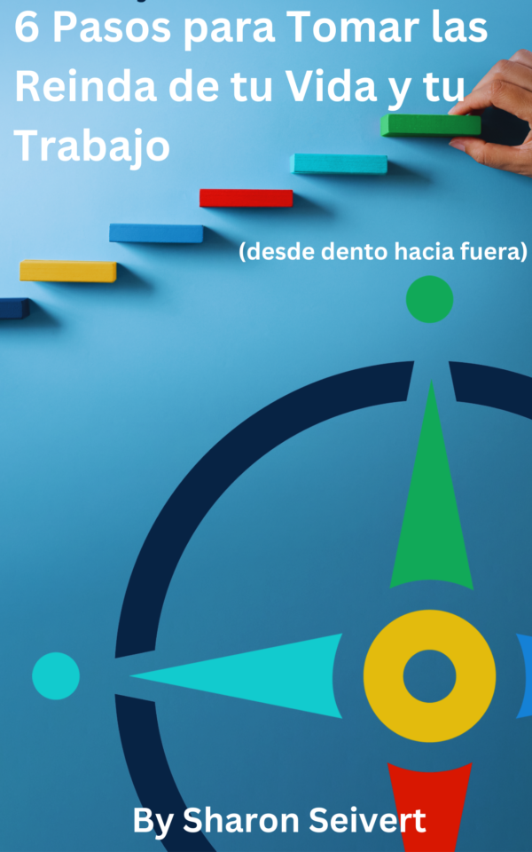 6 pasos para Tomar las Riendas de tu Vida y tu Trabajo : (desde dentro hacia fuera) (Spanish Edition)